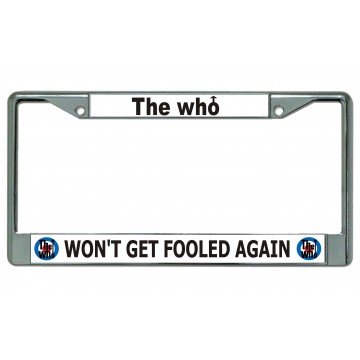 The Who Won't Get Fooled Again Chrome License Plate Frame