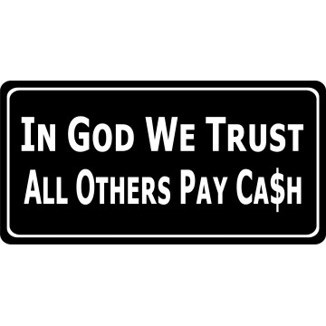 In God We Trust All Others Pay Cash Black Photo License Plate