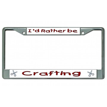 I'd Rather Be Crafting Chrome License Plate Frame