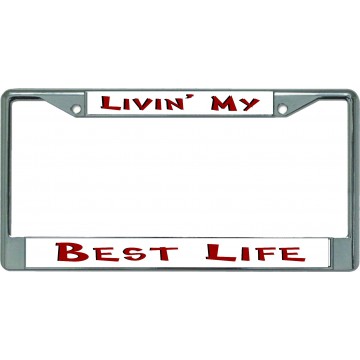 Livin' My Best Life Chrome License Plate Frame