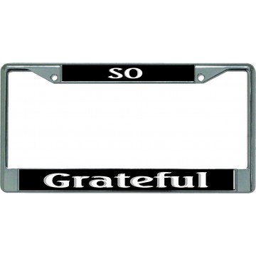 So Grateful Chrome License Plate Frame