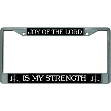 Joy Of The Lord … Chrome License Plate Frame