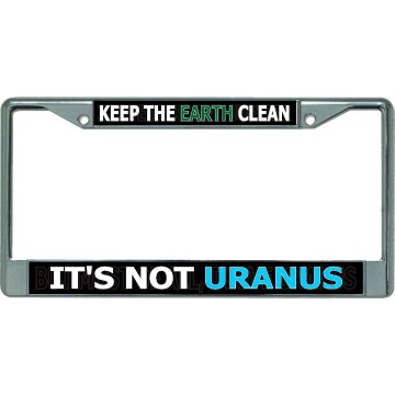 Keep The Earth Clean … Chrome License Plate Frame
