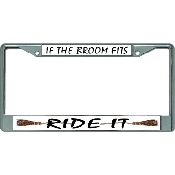 If The Broom Fits Ride It Chrome License Plate Frame