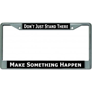 Don’t Just Stand There … Chrome License Plate Frame