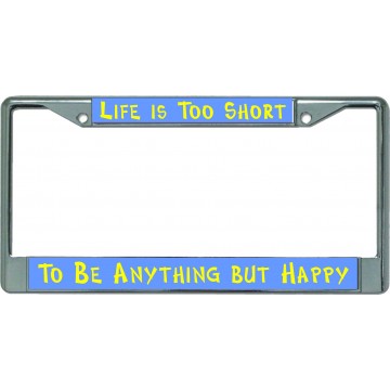 Life Is Too Short … Chrome License Plate Frame