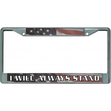 I Will Always Stand American Flag Chrome License Plate Frame