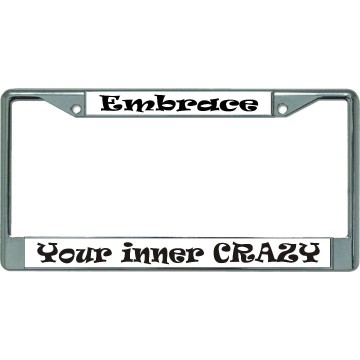 Embrace Your Inner Crazy Chrome License Plate Frame