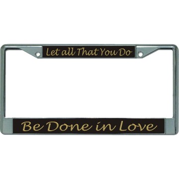 Let All That You Do … Chrome License Plate Frame