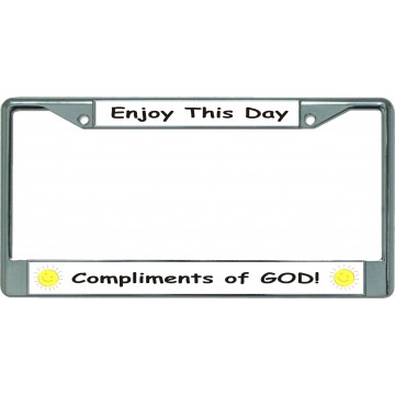 Enjoy This Day Compliments Of God Chrome License Plate Frame