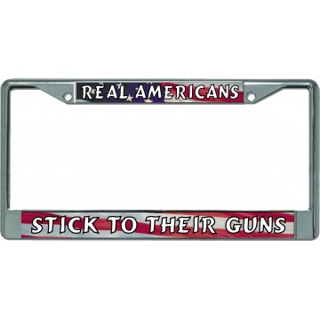 Real Americans Stick To Their Guns Chrome License Plate Frame