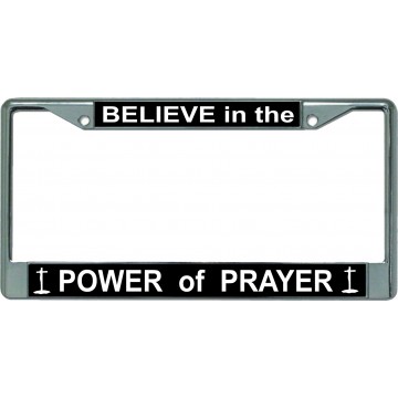 Believe In The Power Of Prayer Chrome License Plate Frame