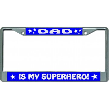Dad Is My Superhero Chrome License Plate Frame