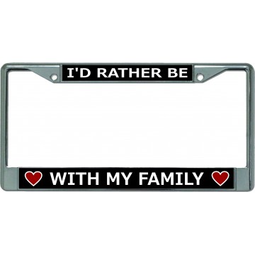 I'D Rather Be With Family Chrome License Plate Frame 