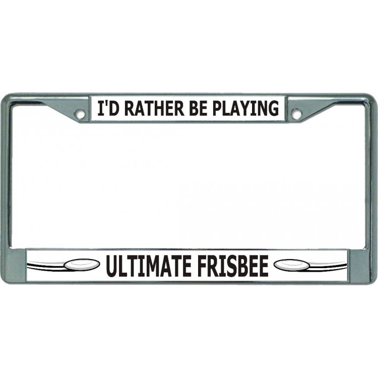 I'D Rather Be Playing Ultimate Frisbee Chrome License Plate Frame