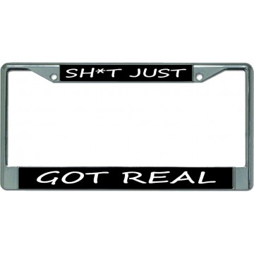 Sh*T Just Got Real Chrome License Plate Frame