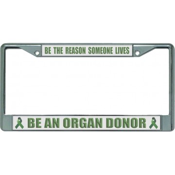 Organ Donor Be The Reason ... Chrome License Plate Frame