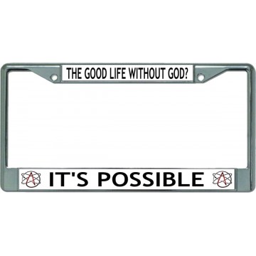 The Good Life Without God It's Possible Chrome License Plate Frame