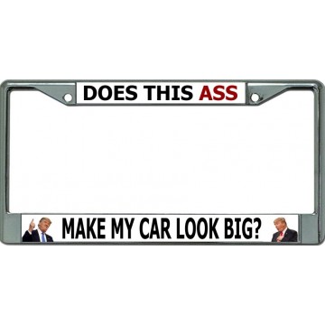 Does This Ass Make My Car Look Big Chrome License Plate Frame