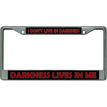 I Don't Live In Darkness ... Chrome License Plate Frame