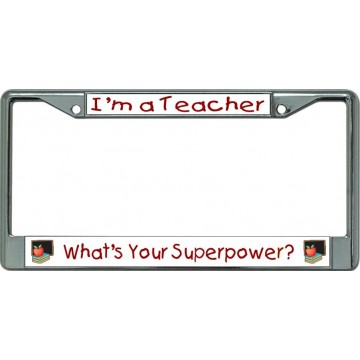 I'm A Teacher Whats Your Superpower #2 Chrome License Plate Frame