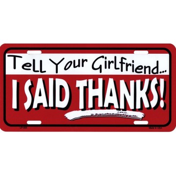 Tell Your Girlfriend Thanks Metal License Plate
