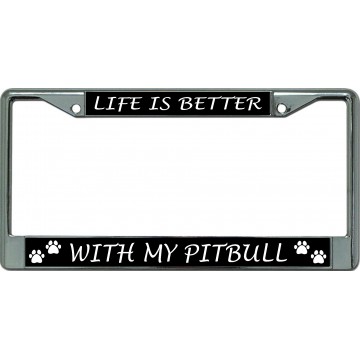 Life Is Better With My Pit Bull Chrome License Plate Frame