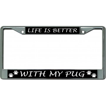 Life Is Better With My Pug Chrome License Plate Frame