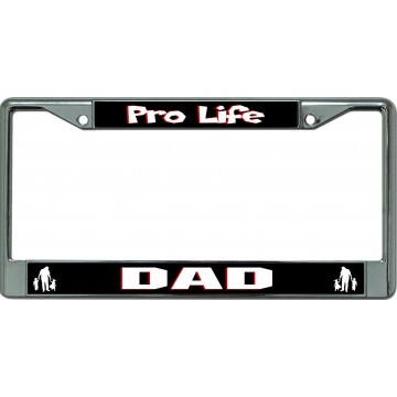 Pro Life Dad Chrome License Plate Frame