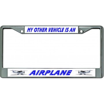 My Other Vehicle Is An Airplane Chrome License Plate Frame