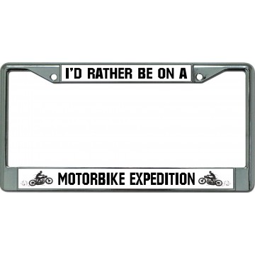 I'D Rather Be On A Motorbike Expedition Chrome Frame