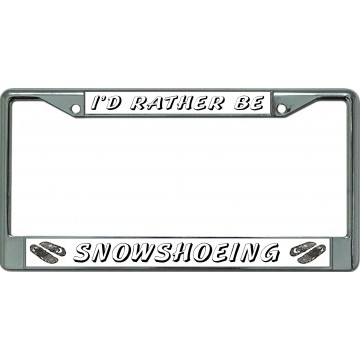 I'D Rather Be Snowshoeing Chrome License Plate Frame