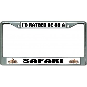 I'D Rather Be On A Safari Chrome License Plate Frame