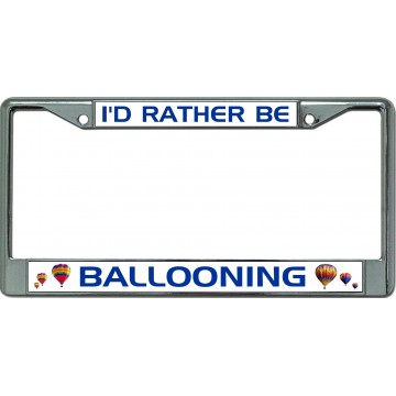 I'D Rather Be Ballooning Chrome License Plate Frame