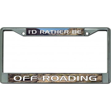 I'D Rather Be Off Roading Chrome License Plate Frame