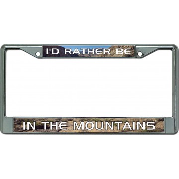 I'D Rather Be In The Mountains Chrome License Plate Frame