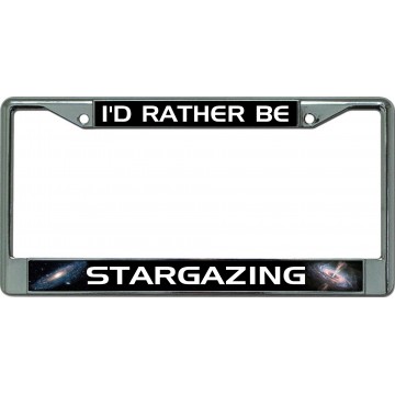 I'D Rather Be Stargazing Chrome License Plate Frame