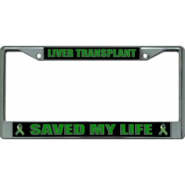 Liver Transplant Saved My Life Chrome License Plate Frame