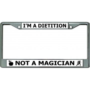 I'm A Dietition Not A Magician Chrome License Plate Frame