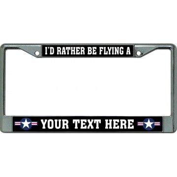 I'D Rather Be Flying A "Your Text" Chrome License Plate Frame