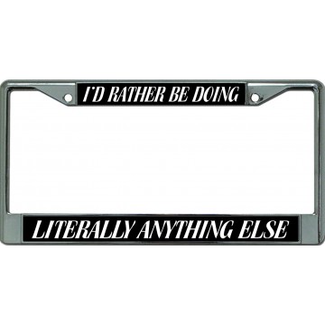 I'D Rather Be Doing Anything Else Chrome License Plate Frame