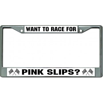 Want To Race For Pink Slips Chrome License Plate Frame