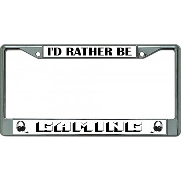 I'D Rather Be Gaming #2 Chrome License Plate Frame