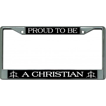 Proud To Be A Christian Chrome License Plate Frame