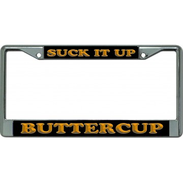 Suck It Up Buttercup Chrome License Plate Frame