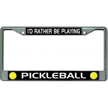 I'D Rather Be Playing Pickleball #2 Chrome License Plate Frame