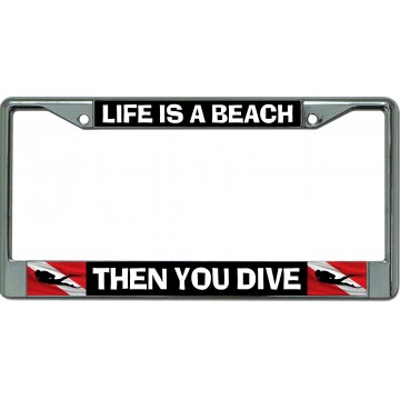 Life Is A Beach Then You Dive Chrome License Plate Frame 
