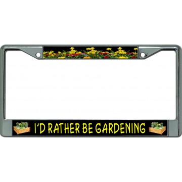 I'D Rather Be Gardening Chrome License Plate Frame
