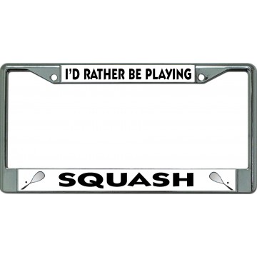 I'D Rather Be Playing Squash Chrome License Plate Frame