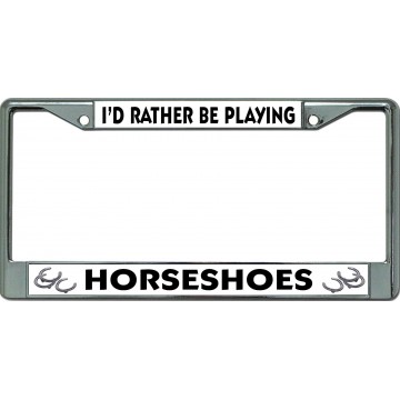 I'D Rather Be Playing Horseshoes Chrome License Plate Frame